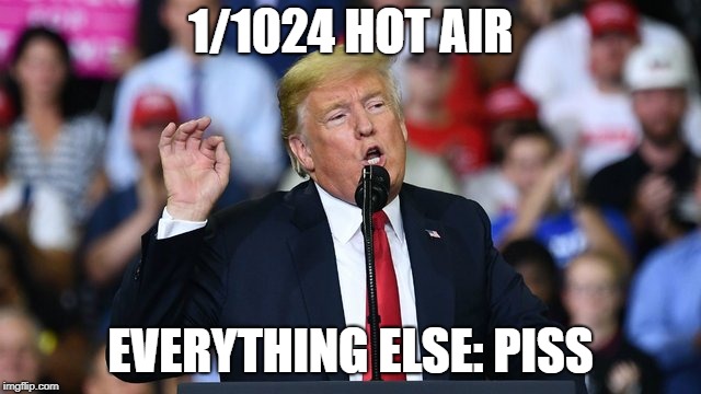 1/1024 HOT AIR EVERYTHING ELSE: PISS | made w/ Imgflip meme maker