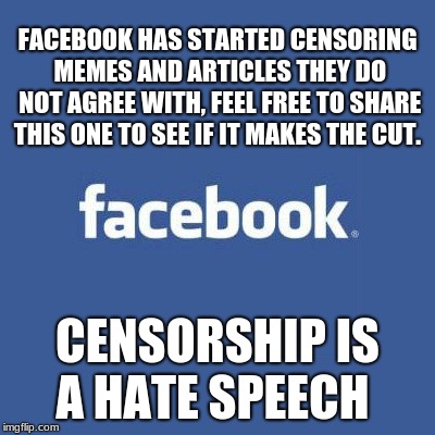 Censorship is hate speech, just ask Facebook |  FACEBOOK HAS STARTED CENSORING MEMES AND ARTICLES THEY DO NOT AGREE WITH, FEEL FREE TO SHARE THIS ONE TO SEE IF IT MAKES THE CUT. CENSORSHIP IS A HATE SPEECH | image tagged in facebook logo,facebook censorship,censorship is hate speech | made w/ Imgflip meme maker