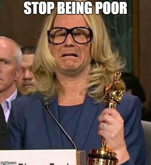 #BELIEVEWOMEN | STOP BEING POOR | image tagged in believewomen | made w/ Imgflip meme maker