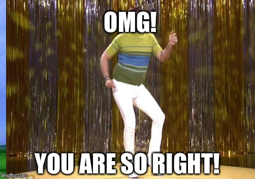 OMG! YOU ARE SO RIGHT! | made w/ Imgflip meme maker