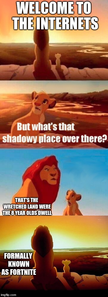 WELCOME TO THE INTERNETS; THAT'S THE WRETCHED LAND WERE THE 8 YEAR OLDS DWELL; FORMALLY KNOWN AS FORTNITE | image tagged in memes,fortnite | made w/ Imgflip meme maker