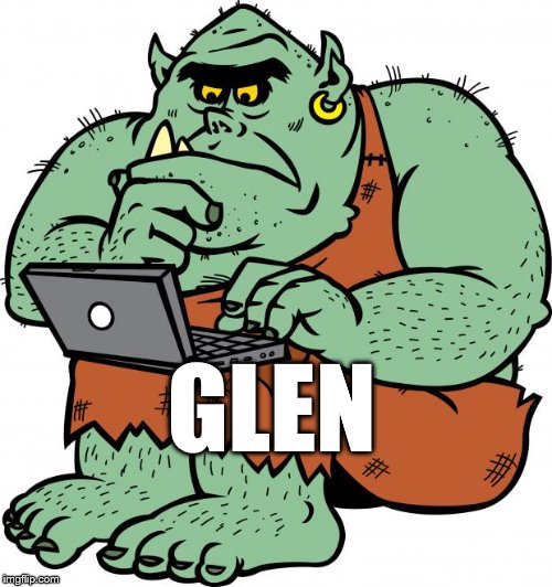 Troll | GLEN | image tagged in troll | made w/ Imgflip meme maker