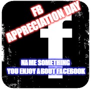 FB APPRECIATION DAY | FB APPRECIATION DAY; NAME SOMETHING YOU ENJOY ABOUT FACEBOOK | image tagged in facebook | made w/ Imgflip meme maker