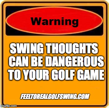 Warning Sign | SWING THOUGHTS 
CAN BE DANGEROUS 
TO YOUR GOLF GAME; FEELTOREALGOLFSWING.COM | image tagged in memes,warning sign | made w/ Imgflip meme maker