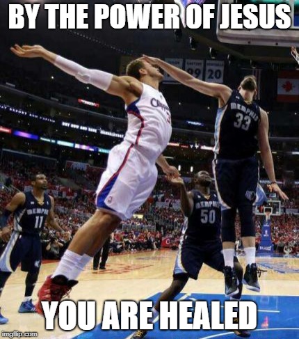 by the power of jesus  | BY THE POWER OF JESUS; YOU ARE HEALED | image tagged in basketball,funny | made w/ Imgflip meme maker