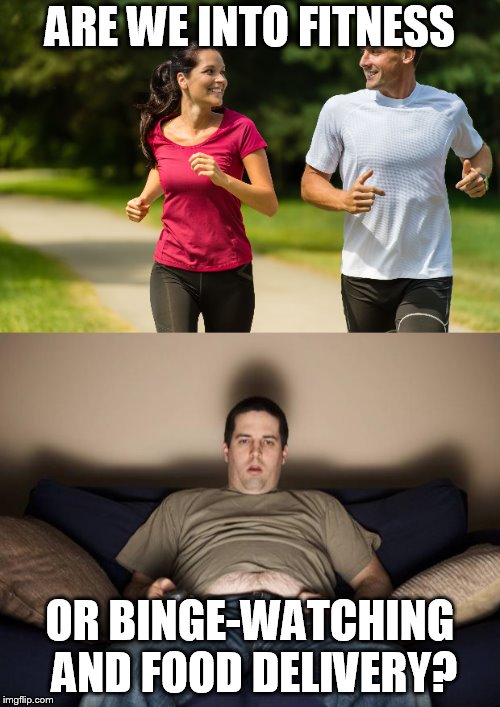 Which is it America? |  ARE WE INTO FITNESS; OR BINGE-WATCHING AND FOOD DELIVERY? | image tagged in fitness,lazy | made w/ Imgflip meme maker