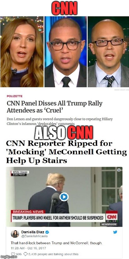 CNN Hypocrisy | CNN; CNN; ALSO | image tagged in cnn,fake news,propaganda,don lemon,deplorables,mainstream media | made w/ Imgflip meme maker