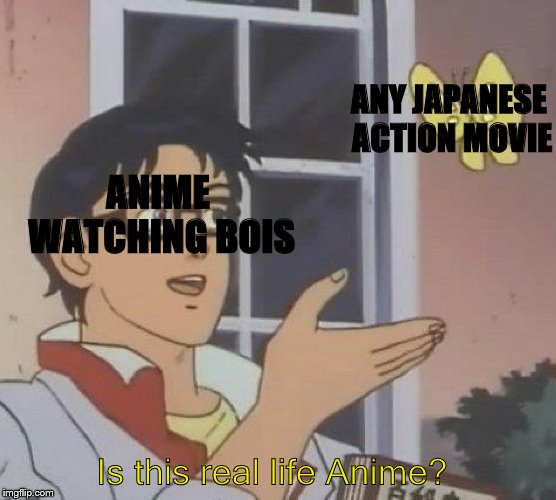 Is This A Pigeon | ANY JAPANESE ACTION MOVIE; ANIME WATCHING BOIS; Is this real life Anime? | image tagged in memes,is this a pigeon | made w/ Imgflip meme maker