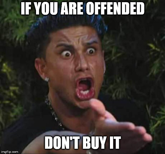 Jersey shore  | IF YOU ARE OFFENDED DON'T BUY IT | image tagged in jersey shore | made w/ Imgflip meme maker