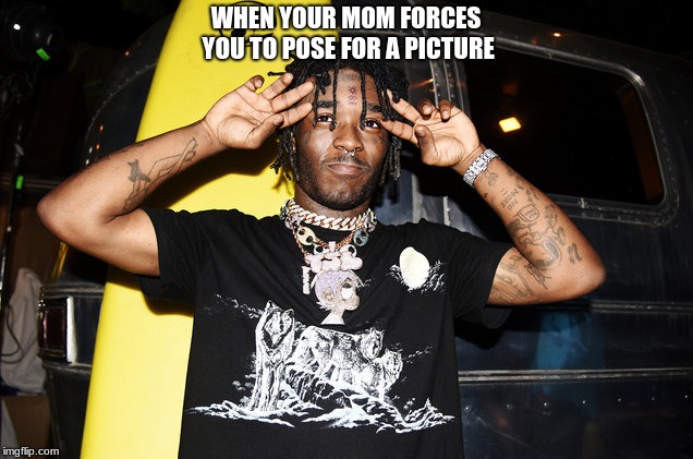 lil uzi |  WHEN YOUR MOM FORCES YOU TO POSE FOR A PICTURE | image tagged in liluzivert,mom,lol,betterthanraydog,heckraydog,epic | made w/ Imgflip meme maker