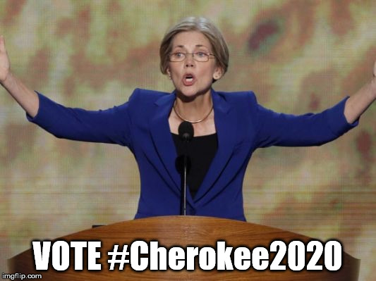 Elizabeth Warren | VOTE #Cherokee2020 | image tagged in elizabeth warren | made w/ Imgflip meme maker