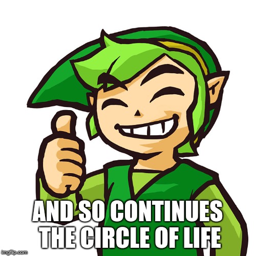 Happy Link | AND SO CONTINUES THE CIRCLE OF LIFE | image tagged in happy link | made w/ Imgflip meme maker