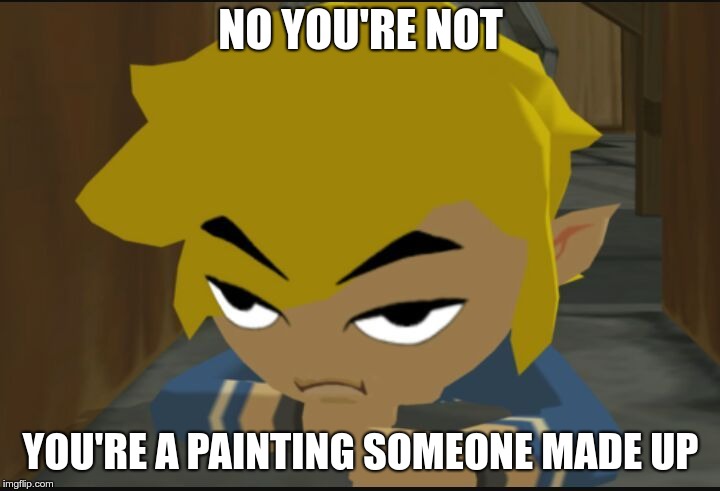 Frustrated Link | NO YOU'RE NOT YOU'RE A PAINTING SOMEONE MADE UP | image tagged in frustrated link | made w/ Imgflip meme maker