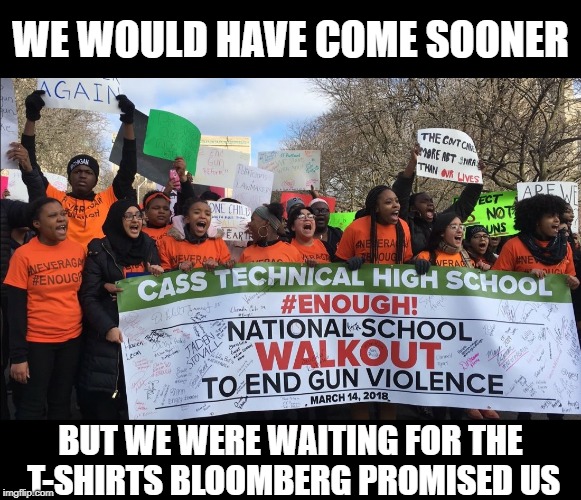 WE WOULD HAVE COME SOONER BUT WE WERE WAITING FOR THE T-SHIRTS BLOOMBERG PROMISED US | made w/ Imgflip meme maker