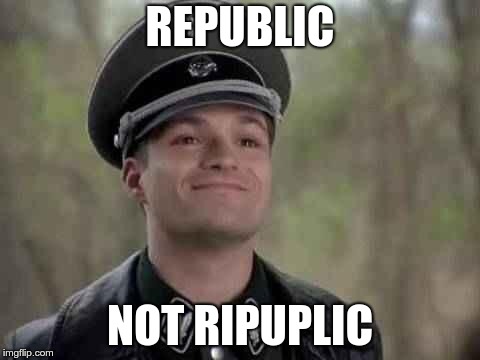 grammar nazi | REPUBLIC NOT RIPUPLIC | image tagged in grammar nazi | made w/ Imgflip meme maker