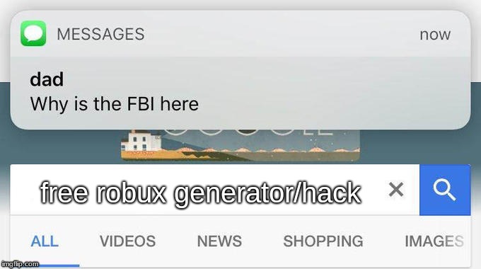 why is the FBI here? | free robux generator/hack | image tagged in why is the fbi here | made w/ Imgflip meme maker