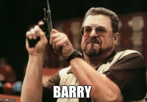Am I The Only One Around Here Meme | BARRY | image tagged in memes,am i the only one around here | made w/ Imgflip meme maker