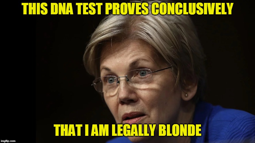 Your Results May Differ | THIS DNA TEST PROVES CONCLUSIVELY; THAT I AM LEGALLY BLONDE | image tagged in elizabeth warren,native american | made w/ Imgflip meme maker