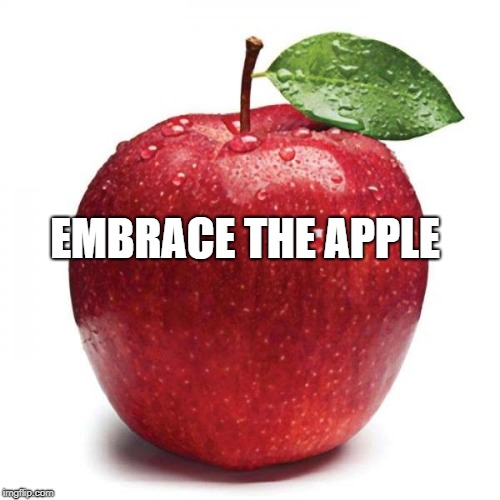 Apple | EMBRACE THE APPLE | image tagged in apple | made w/ Imgflip meme maker