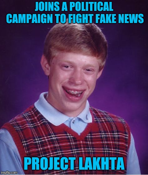 Russian political memes | JOINS A POLITICAL CAMPAIGN TO FIGHT FAKE NEWS; PROJECT LAKHTA | image tagged in memes,bad luck brian | made w/ Imgflip meme maker