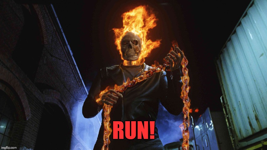 ghost rider | RUN! | image tagged in ghost rider | made w/ Imgflip meme maker