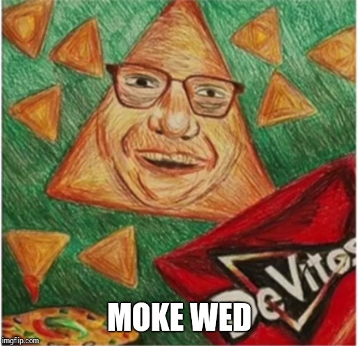 Devito Moke Wed | MOKE WED | image tagged in danny devito,doritos,smoke weed everyday | made w/ Imgflip meme maker