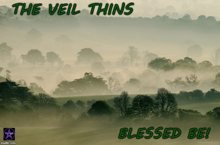 THE VEIL THINS; BLESSED BE! | image tagged in spirituality,witch | made w/ Imgflip meme maker