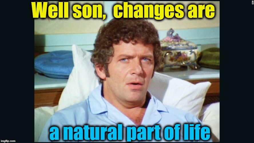 brady | Well son,  changes are a natural part of life | image tagged in brady | made w/ Imgflip meme maker