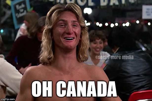 Stoner Canada  | OH CANADA | image tagged in canada,pot,weed,legalized canabis,spicoli,stoned | made w/ Imgflip meme maker
