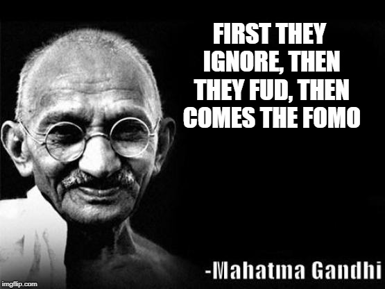 GHANDI BLACK | FIRST THEY IGNORE, THEN THEY FUD, THEN COMES THE FOMO | image tagged in ghandi black | made w/ Imgflip meme maker