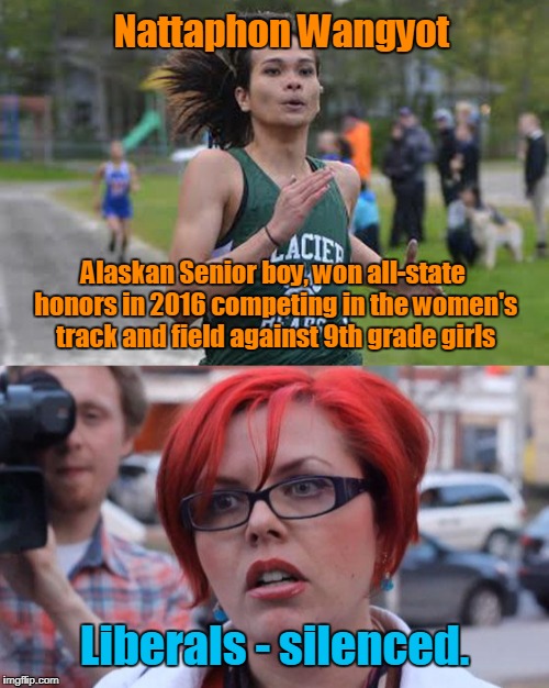 Like a Boss | Nattaphon Wangyot; Alaskan Senior boy, won all-state honors in 2016 competing in the women's track and field against 9th grade girls; Liberals - silenced. | image tagged in transgender,track and field,boss | made w/ Imgflip meme maker