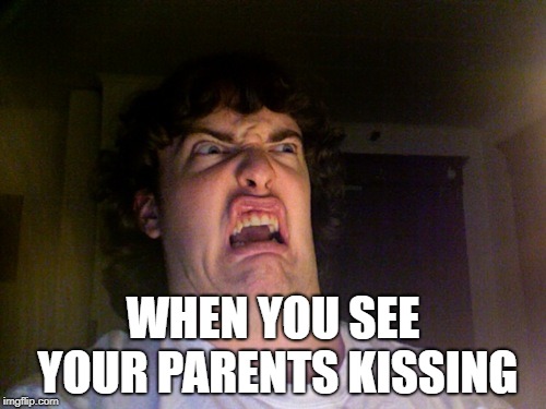 WHEN YOU SEE YOUR PARENTS KISSING | image tagged in memes | made w/ Imgflip meme maker