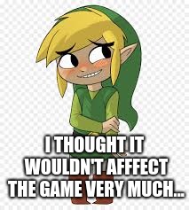 Link Blush | I THOUGHT IT WOULDN'T AFFFECT THE GAME VERY MUCH... | image tagged in link blush | made w/ Imgflip meme maker