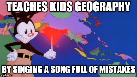 Yakko's False World | TEACHES KIDS GEOGRAPHY; BY SINGING A SONG FULL OF MISTAKES | image tagged in animaniacs,yakko,earth,geography,wrong | made w/ Imgflip meme maker