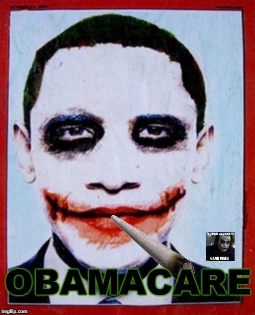 Obama Joker | OBAMACARE | image tagged in obama,joker,obamacare | made w/ Imgflip meme maker