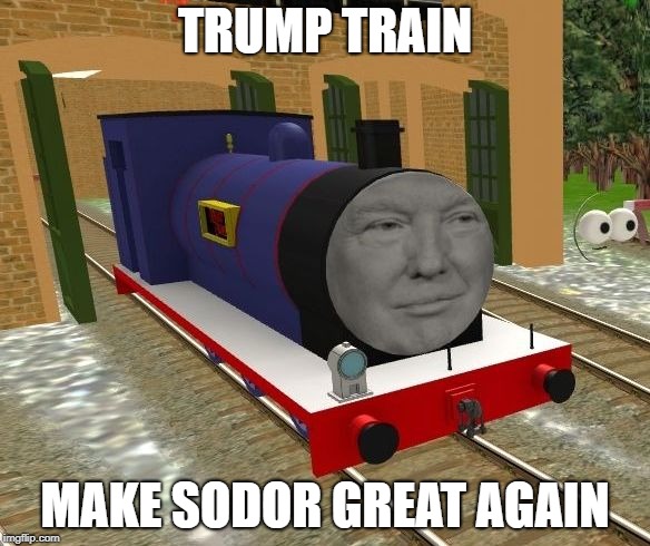 Trump Train Make Sodor Great Again | TRUMP TRAIN; MAKE SODOR GREAT AGAIN | image tagged in donald trump,make america great again,thomas the tank engine,trump train | made w/ Imgflip meme maker