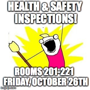 clean all the things | HEALTH & SAFETY INSPECTIONS! ROOMS 201-221
 FRIDAY, OCTOBER 26TH | image tagged in clean all the things | made w/ Imgflip meme maker