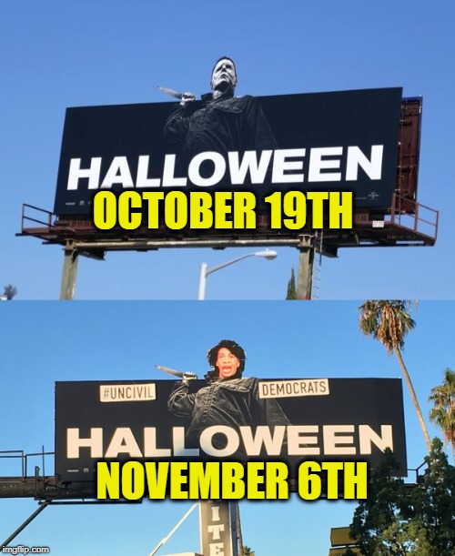 #Uncivil Democrats | OCTOBER 19TH; NOVEMBER 6TH | image tagged in halloween,memes,political meme,maxine waters,michael myers | made w/ Imgflip meme maker