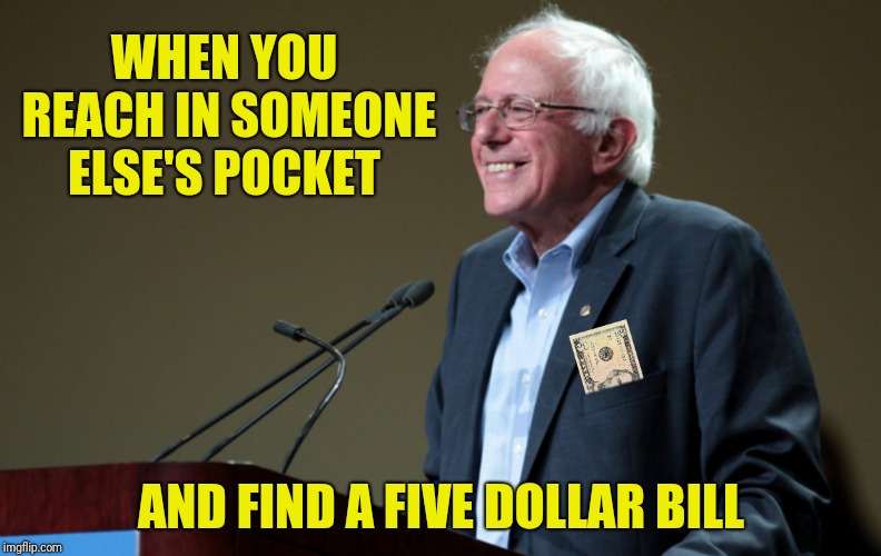 WHEN YOU REACH IN SOMEONE ELSE'S POCKET AND FIND A FIVE DOLLAR BILL | made w/ Imgflip meme maker