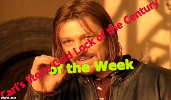 One Does Not Simply Meme | Carl's Stone Cold Lock of the Century; of the Week | image tagged in memes,one does not simply | made w/ Imgflip meme maker