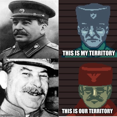 For some reason dimitri looks like stalin | THIS IS MY TERRITORY; THIS IS OUR TERRITORY | image tagged in memes,stalin smile,communism,papers please | made w/ Imgflip meme maker