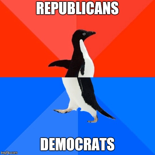 Socially Awesome Awkward Penguin | REPUBLICANS; DEMOCRATS | image tagged in memes,socially awesome awkward penguin | made w/ Imgflip meme maker