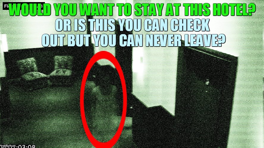 A Spooky Sighting | OR IS THIS YOU CAN CHECK OUT BUT YOU CAN NEVER LEAVE? WOULD YOU WANT TO STAY AT THIS HOTEL? | image tagged in memes,real,hotel,ghost,hotel california,halloween | made w/ Imgflip meme maker