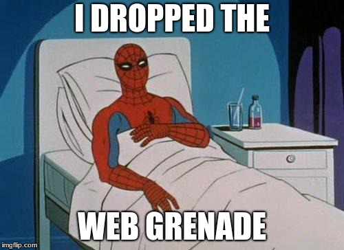 Spiderman Hospital Meme | I DROPPED THE; WEB GRENADE | image tagged in memes,spiderman hospital,spiderman | made w/ Imgflip meme maker