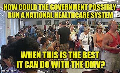If a blood test is inconclusive, will you have to wait a month to test again? | HOW COULD THE GOVERNMENT POSSIBLY RUN A NATIONAL HEALTHCARE SYSTEM; WHEN THIS IS THE BEST IT CAN DO WITH THE DMV? | image tagged in dmv govt,healthcare,incompetence,big government,memes | made w/ Imgflip meme maker
