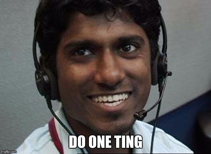 do one ting |  DO ONE TING | image tagged in indian,callcenter,scammer,do one ting | made w/ Imgflip meme maker