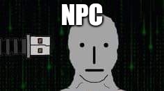 NPC | made w/ Imgflip meme maker