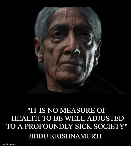 In a World Gone Mad | image tagged in jiddu krishnamurti,health,well adjusted,sick,society,profoundly | made w/ Imgflip meme maker