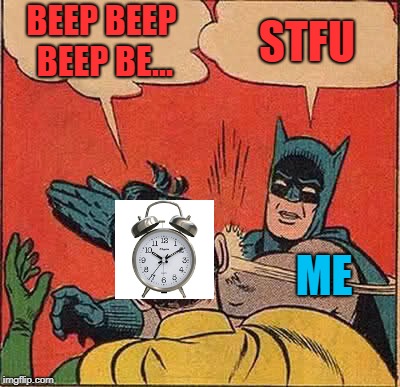 Batman Slapping Robin | BEEP BEEP BEEP BE... STFU; ME | image tagged in memes,batman slapping robin | made w/ Imgflip meme maker