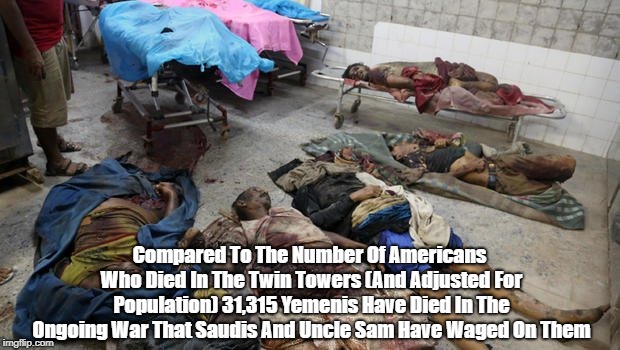 Compared To The Number Of Americans Who Died In The Twin Towers (And Adjusted For Population) 31,315 Yemenis Have Died In The Ongoing War Th | made w/ Imgflip meme maker